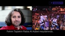 Fehim Taştekin Rabia Al Adawi meydanında