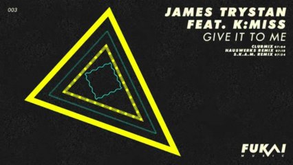 James Trystan & K:Miss - Give It to Me feat. K:Miss (Club Mix) [Fukai Music]