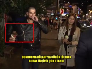 BURAK ÖZÇİVİT DONDURMA YERKEN UTANDI
