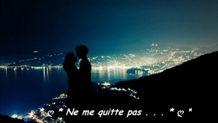 * ღ  Ne me quitte pas ღ * (Des paroles,une musique,une voix magnifique...)