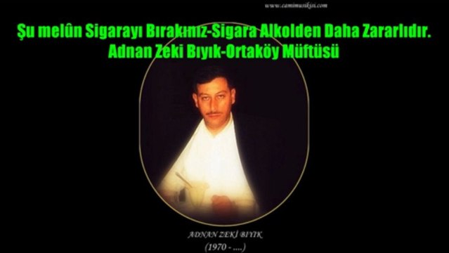Şu mel'ûn Sigarayı Bırakın-Adnan Zeki Bıyık (Ortaköy Müftüsü)