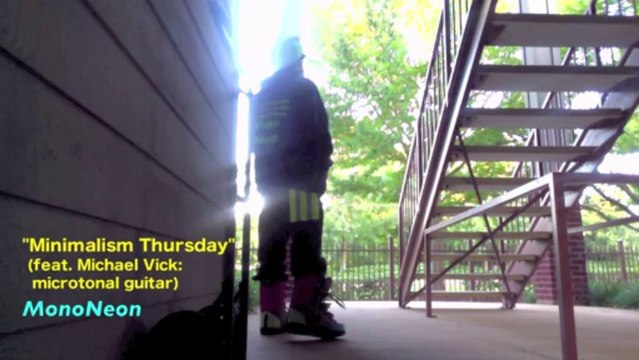 MonoNeon | MINIMALISM THURSDAY (ft. Michael Vick: micro gtr.)