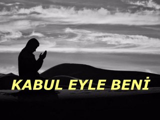 KABUL EYLE BENİ