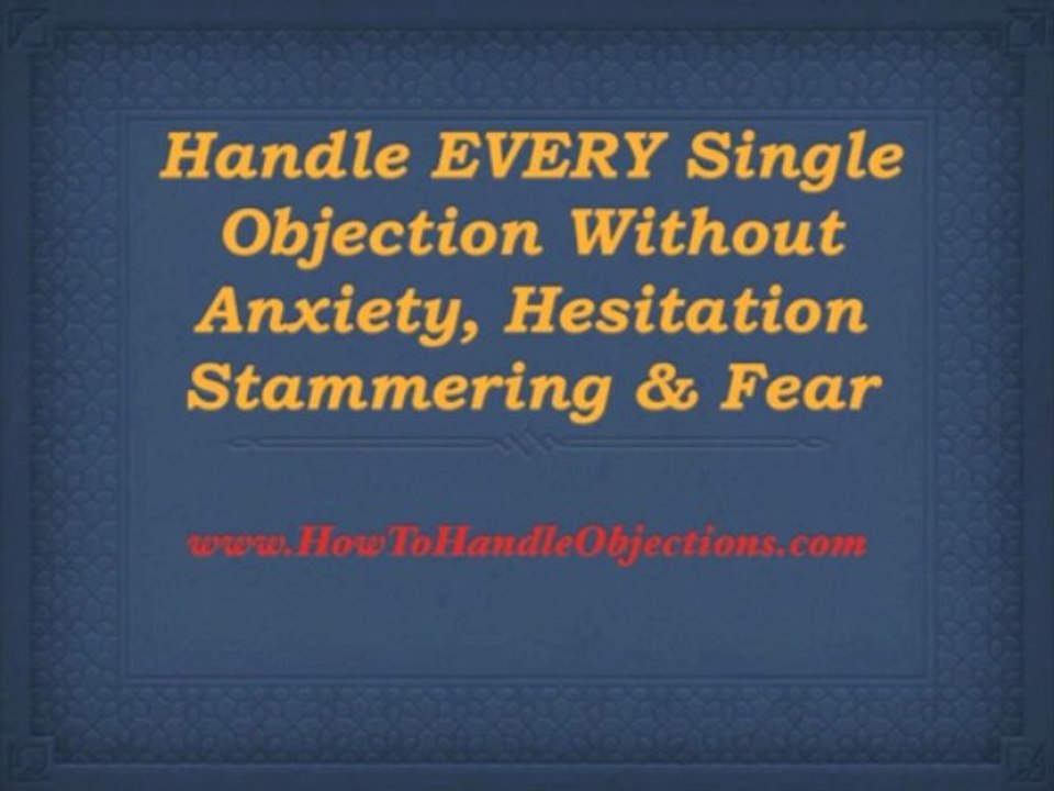 How To Overcome Objections * How To Handle Objections