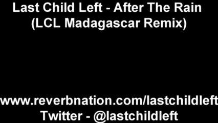 Last Child Left - After the Rain (LCL Madagascar Remix)