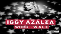 [ DOWNLOAD MP3 ] Iggy Azalea - Work (feat. Wale) [Explicit] [ iTunesRip ]