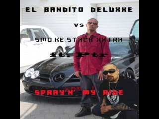 SPRAY'N' MY RIDE - El Bandito Deluxxe vs. Smo.ke.Stack XXtra ft. PTR