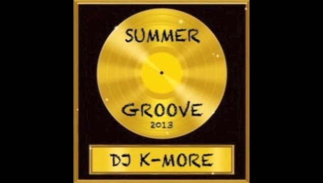 DJ K-MORE SUMMER GROOVE EDITION 2013 - THE GOLDEN TOUCH INTRO