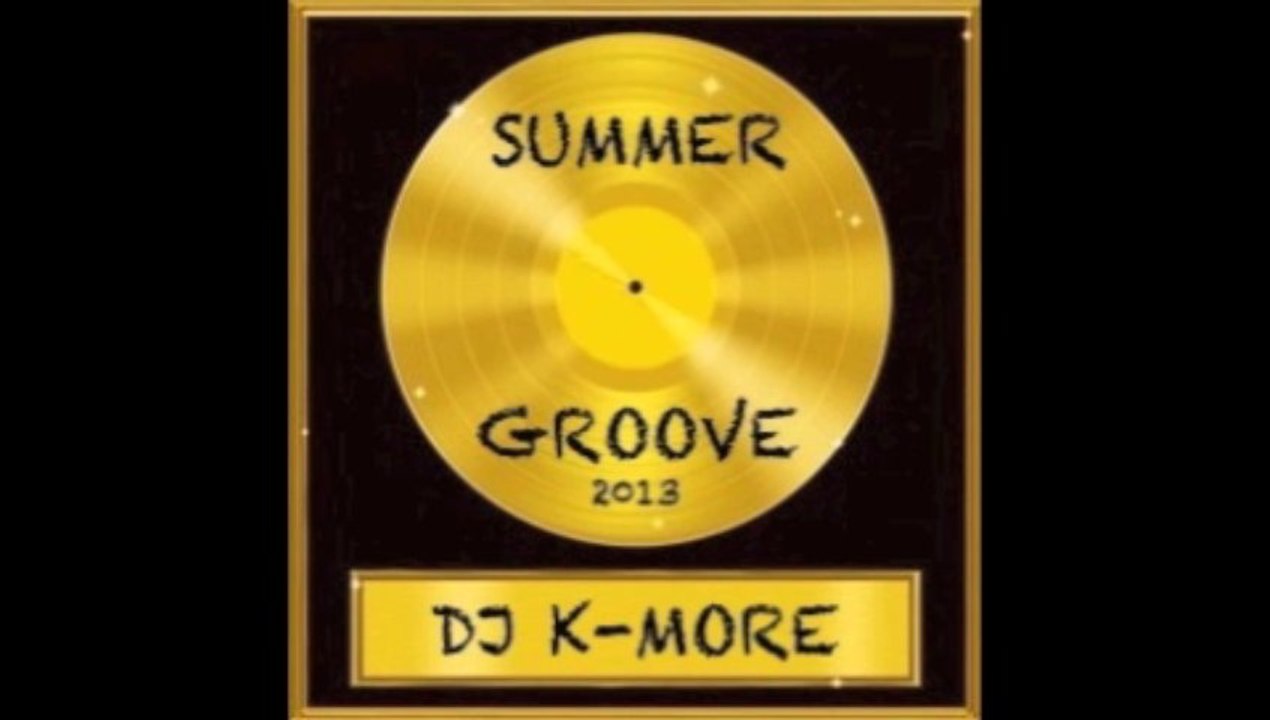 DJ K-MORE SUMMER GROOVE EDITION 2013 - THE GOLDEN TOUCH INTRO