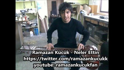 Neler Ettin - Ramazan KÜÇÜK