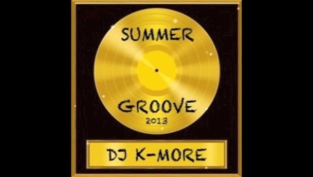 DJ K-MORE SUMMER GROOVE EDITION 2013 - EXTRAIT N°2