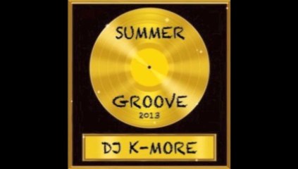 DJ K-MORE SUMMER GROOVE EDITION 2013 - EXTRAIT N°2
