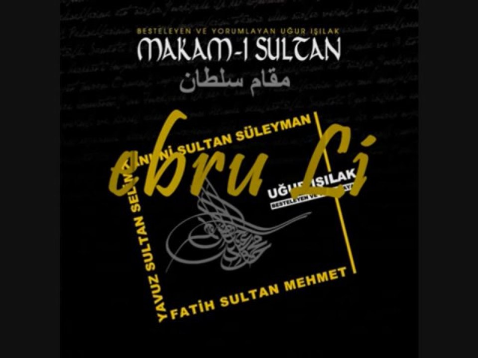 Uğur Işılak -- Makam-ı Sultan - Bin Türlü Derdim Vardir