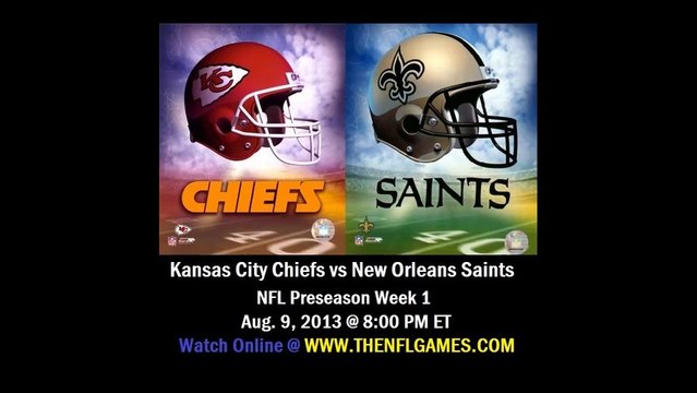 Watch Kansas City Chiefs vs New Orleans Saints Live Stream Online 2013 NFL Preseason Game