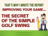 Secret To The Simple Golf Swing - Improve Your Golf Swing