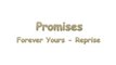 Promises-Forever Yours (reprise)