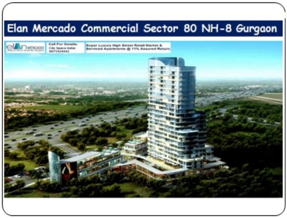 Mercado"@"9873687898"@"NH-8 Elan commercial gurgaon sector 80