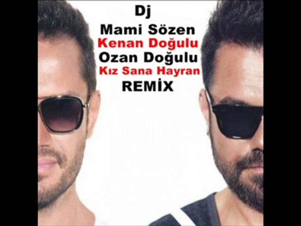 Dj Mami Sözen Kenan Doğulu ft. Ozan Doğulu - Kız Sana Hayran Remix