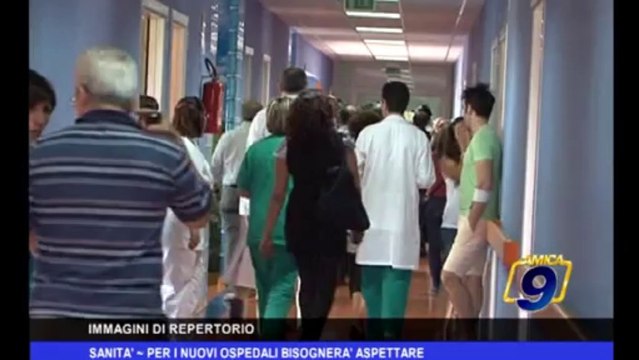 Sanità | Per i nuovi ospedali bisognerà aspettare
