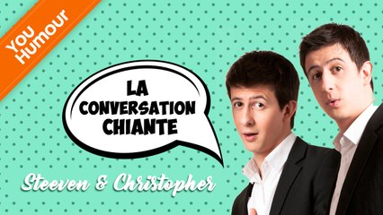 STEEVEN ET CHRISTOPHER - La conversation chiante