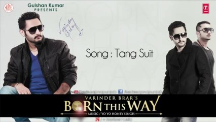 YO YO HONEY SINGH & VARINDER BRAR New song TANG SUIT I BORN THIS WAY