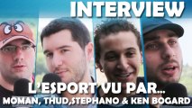 Reportages et Interviews - Les bases de l'eSport avec Thud, MoMaN, Stephano et Ken Bogard