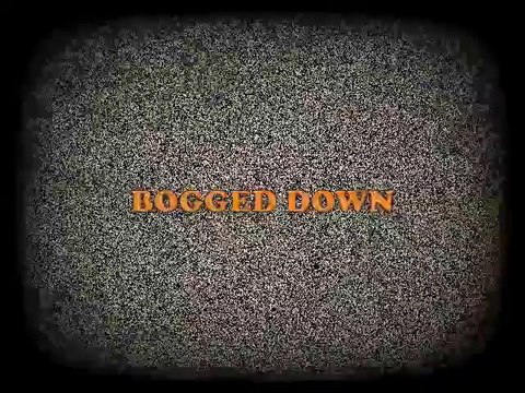 BOGGED DOWN (interlude)