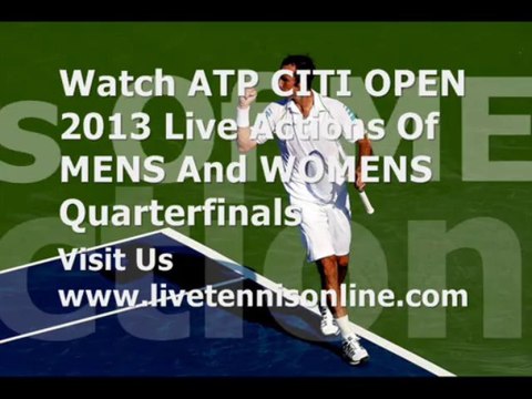 Now Watch Citi Open Singles Quarterfinals 2013