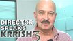Krissh 3 Offiial | Rakesh Roshan talks about Hrithik Roshan, Priyanka Chopra & Kaal aka Vivek's role