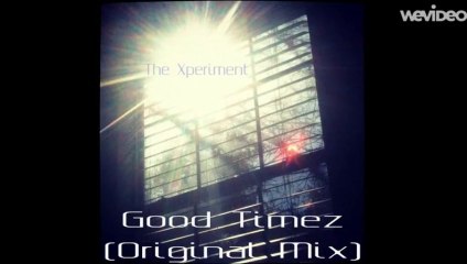 The Xperiment- GoOd TiMEz