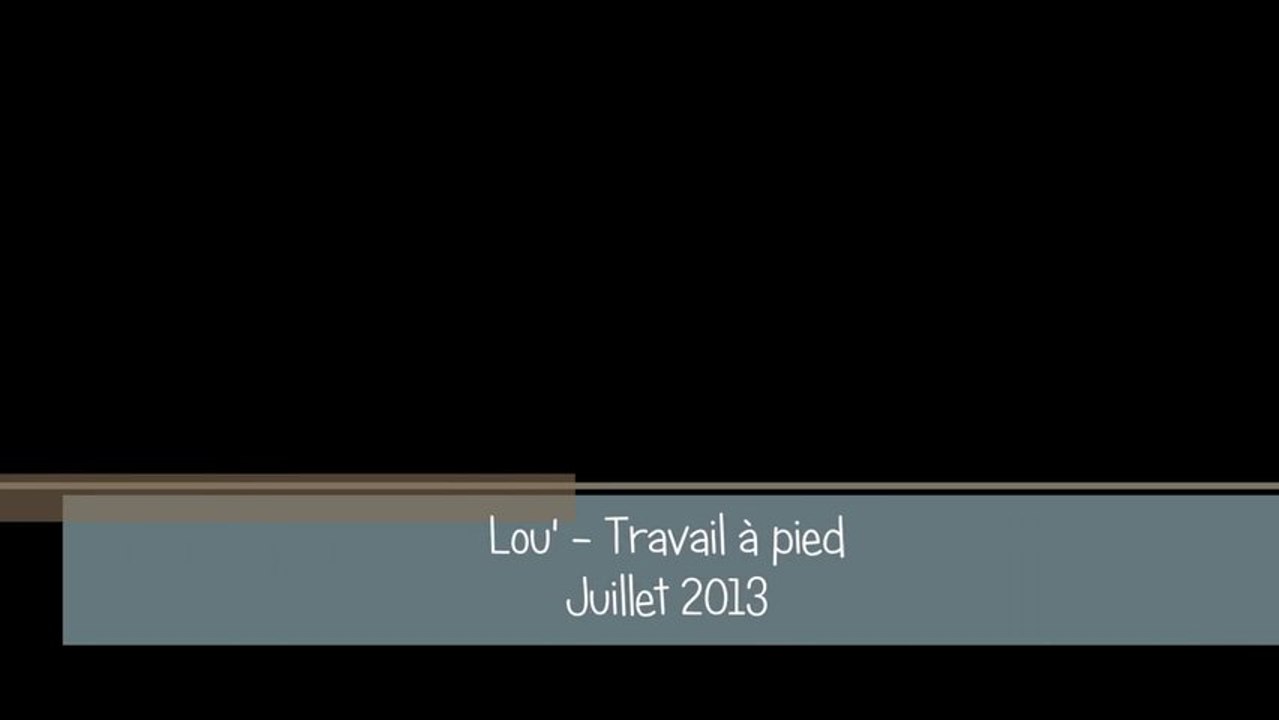 Lou' - Travail à pied - Juillet 2013