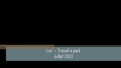 Lou' - Travail à pied - Juillet 2013