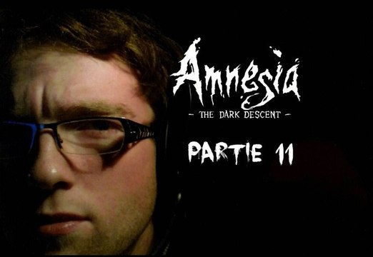 [Périple Découverte] Amnesia The Dark Descent - 11