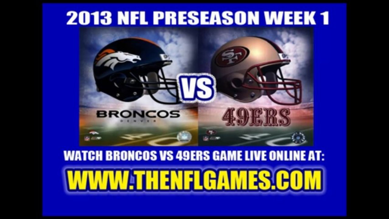 WATCH DENVER BRONCOS VS SAN FRANCISCO 49ers LIVE STREAM AUGUST 8, 2013