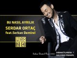 Serdar Ortaç - Bu Nasıl Ayrılık feat. Serkan Demirel (Club Remix) 2013