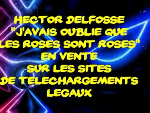 video hector delfosse - J'avais oublié que les roses sont roses
