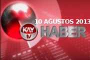 KAYTV ANA HABER BÜLTENİ 10 AĞUSTOS 2013