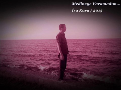 Medineye Varamadım - İsa KARA