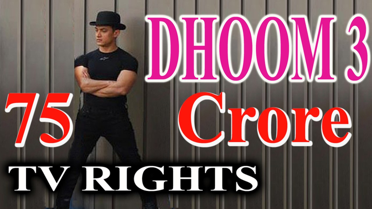 Dhoom 3 - Satelite Rights For 75 Crore - Highest Price In Bollywood