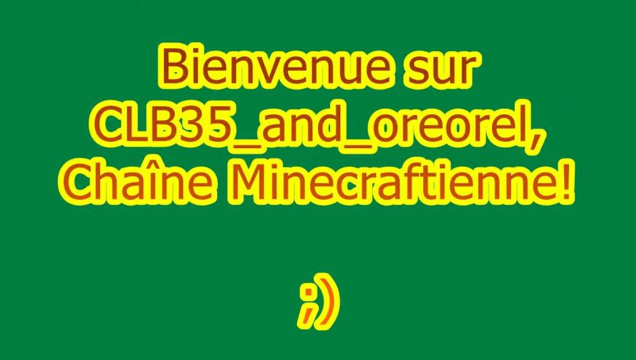 Bienvenue sur la chaîne CLB35 and oreorel! Fun, creepers, séries...