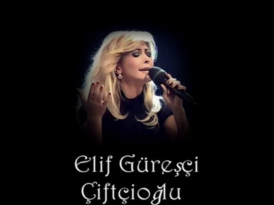 Elif Güreşçi Çiftçioğlu - -  O siyah gözlerini bir daha olsun göreyim