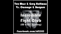 Teaser : Teo Moss & Greg Hoffman Vs. Carnage & Borgore - Incredible Fight Club (ID 2303 Bootleg) => Available on Saturday, August 17th 2013