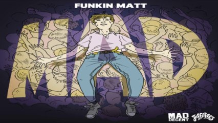 [ DOWNLOAD MP3 ] Funkin Matt - Mad [ iTunesRip ]