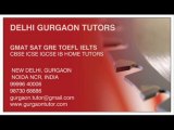 TUTORS CALL 9999640006 FOR GMAT SAT GRE TOEFL IELTS HOME TUTOR TUITION TEACHER IN GURGAON DELHI INDIA CBSE ICSE IGCSE IB HOME TUTOR TUITIONS