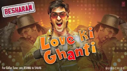 Love Ki Ghanti Full Audio Song - Besharam; Ranbir Kapoor, Pallavi Sharda