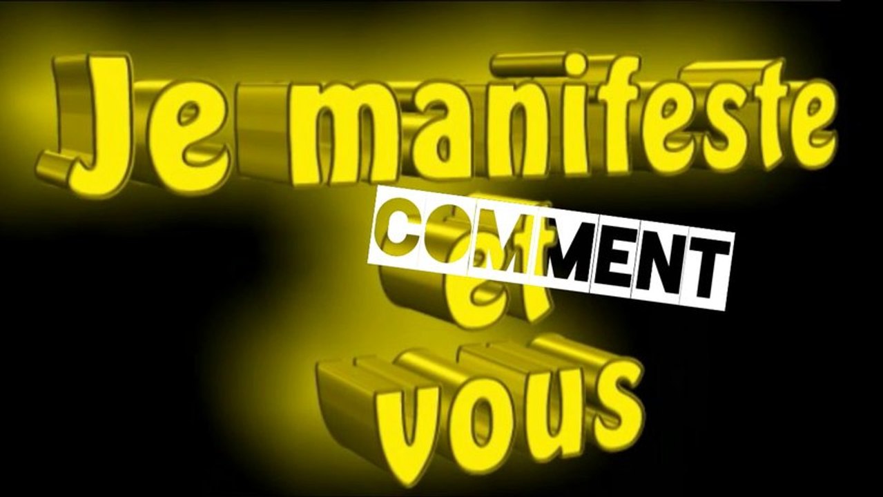 Je manifeste et vous