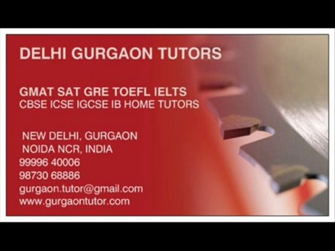 GURGAON HOME TUTOR DELHI HOME TUITION TEACHER FOR GMAT SAT GRE TOEFL IELTS IN DELHI GURGAON INDIA CALL 9999640006