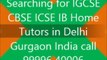 HOME TUTOR TUITION TEACHER FOR IB IGCSE PHYSICS CHEMISTRY MATH IN DELHI GURGAON INDIA BEST HOME TUTORS