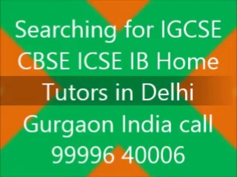 HOME TUTOR TUITION TEACHER FOR IB IGCSE PHYSICS CHEMISTRY MATH IN DELHI GURGAON INDIA BEST HOME TUTORS