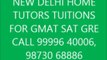 NEW DELHI HOME TUTORS TUITION TEACHER FOR GMAT SAT CALL 9999640006 COACHING FOR GMAT SAT